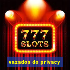 vazados do privacy